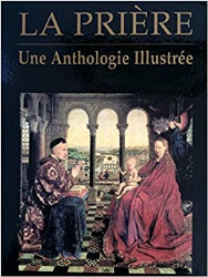 LA PRIERE.UNE ANTHOLOGIE ILLUSTREE.